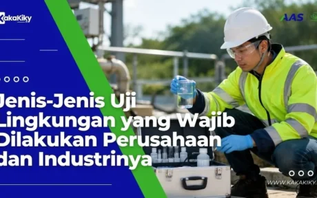 Jenis-Jenis Uji Lingkungan yang Wajib Dilakukan Perusahaan
