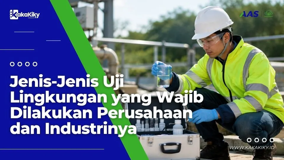 Jenis-Jenis Uji Lingkungan yang Wajib Dilakukan Perusahaan