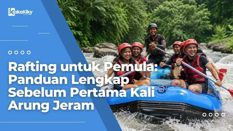 Panduan lengkap rafting untuk pemula